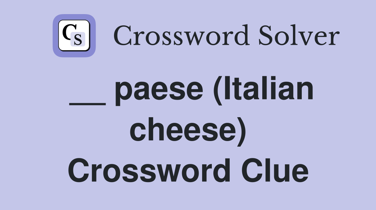 Solve ___ Paese Cheese Crossword: The 3-Letter Answer Revealed